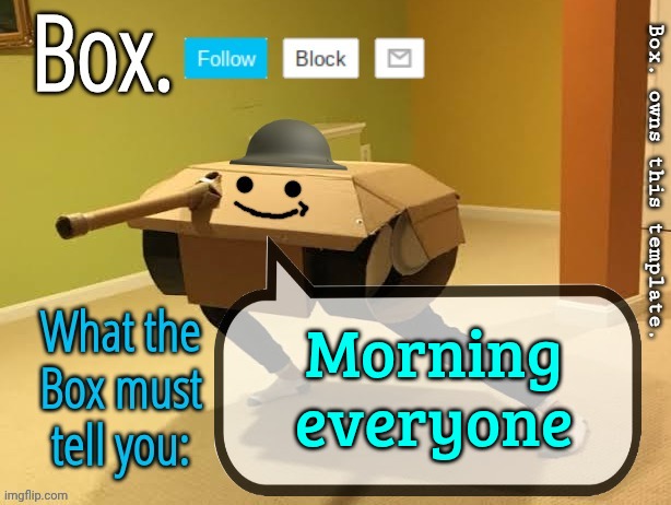 Box. Announcement Template V2 | Morning everyone | image tagged in box announcement template v2 | made w/ Imgflip meme maker