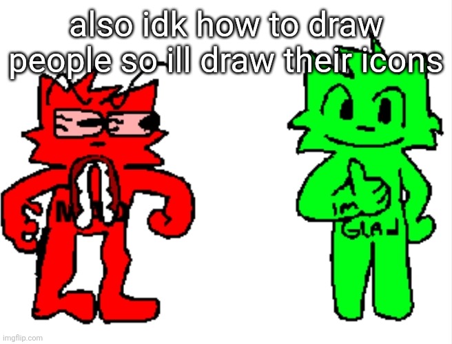 also idk how to draw people so ill draw their icons | image tagged in mad vs glad | made w/ Imgflip meme maker