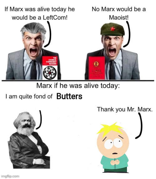 If Marx was alive today he would | Butters | image tagged in if marx was alive today he would | made w/ Imgflip meme maker