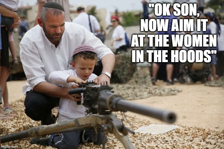 Teach Em Young | "OK SON, NOW AIM IT AT THE WOMEN IN THE HOODS" | image tagged in dark humor | made w/ Imgflip meme maker