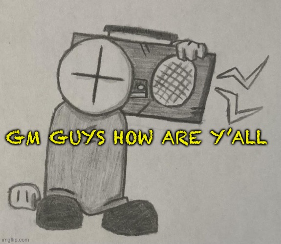 “Gm” | GM GUYS HOW ARE Y’ALL | made w/ Imgflip meme maker