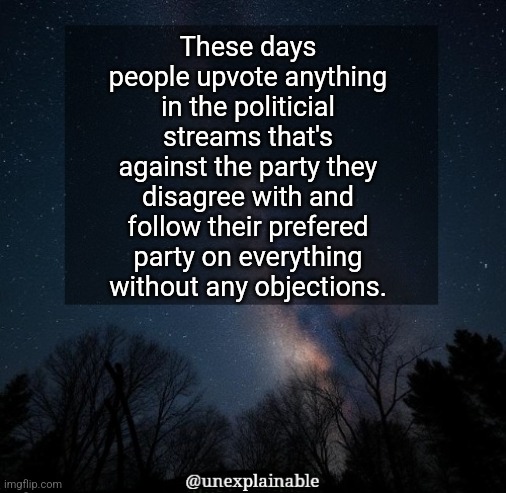 Hiveminds, I tell you. | These days people upvote anything in the politicial streams that's against the party they disagree with and follow their prefered party on everything without any objections. | image tagged in it's simply unexplainable | made w/ Imgflip meme maker