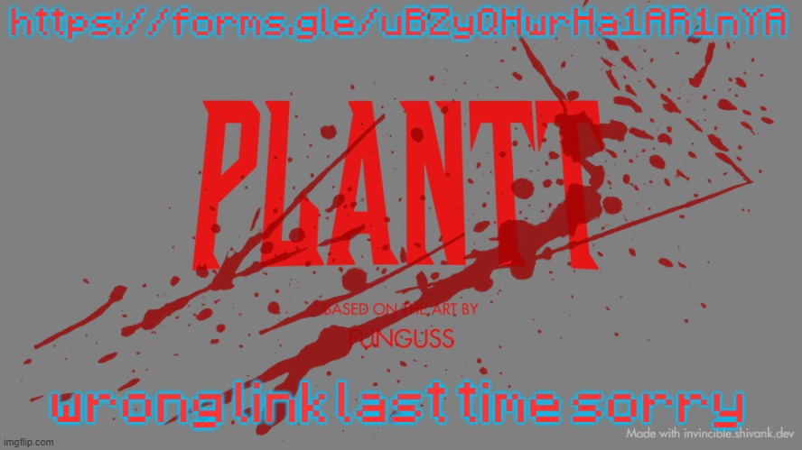 plantt title card | https://forms.gle/uBZyQHwrHa1AR1nYA; wrong link last time sorry | image tagged in plantt title card | made w/ Imgflip meme maker