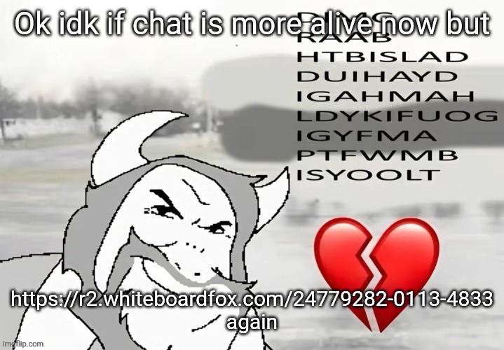 This is the same link from before but nobody was really online yesterday | Ok idk if chat is more alive now but; https://r2.whiteboardfox.com/24779282-0113-4833 again | image tagged in driving in my car | made w/ Imgflip meme maker