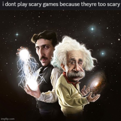 image tagged in nikola tesla albert einstein | made w/ Imgflip meme maker