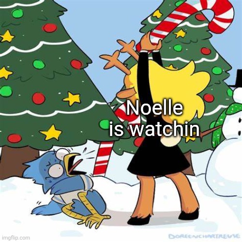 Noelle beating Berdly | Noelle is watchin | image tagged in noelle beating berdly | made w/ Imgflip meme maker