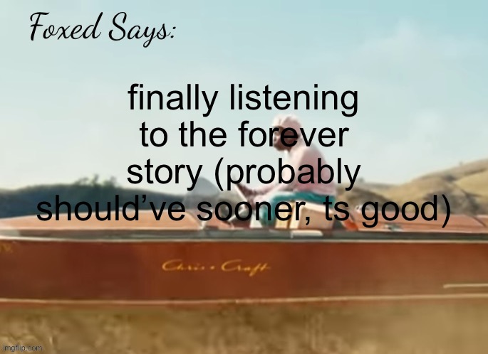 god does like ugly | finally listening to the forever story (probably should’ve sooner, ts good) | image tagged in foxed cmiygl temp | made w/ Imgflip meme maker