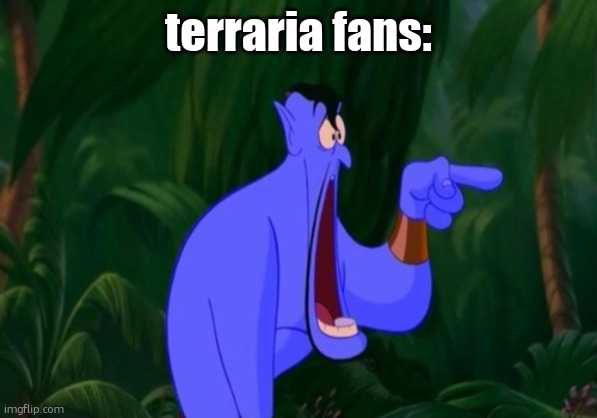 Jaw dropping | terraria fans: | image tagged in jaw dropping | made w/ Imgflip meme maker