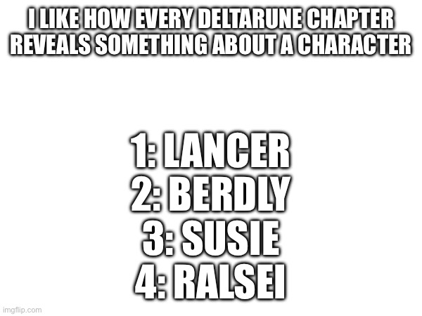 Lancer was just doing what his dad was telling him to do | I LIKE HOW EVERY DELTARUNE CHAPTER REVEALS SOMETHING ABOUT A CHARACTER; 1: LANCER
2: BERDLY
3: SUSIE
4: RALSEI | made w/ Imgflip meme maker