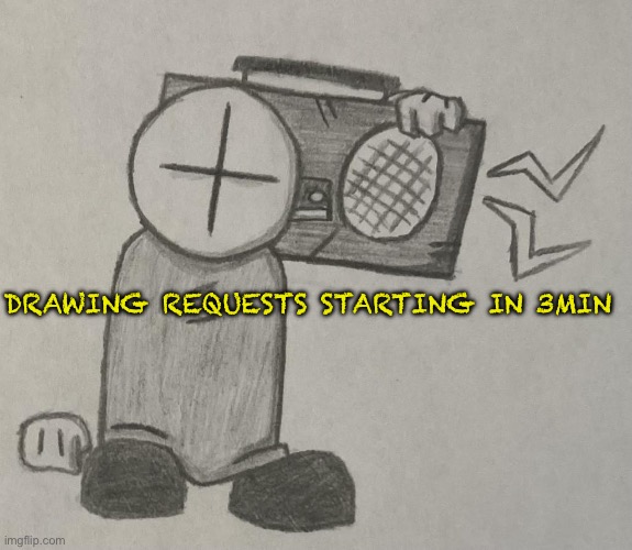 3min warning | DRAWING REQUESTS STARTING IN 3MIN | made w/ Imgflip meme maker