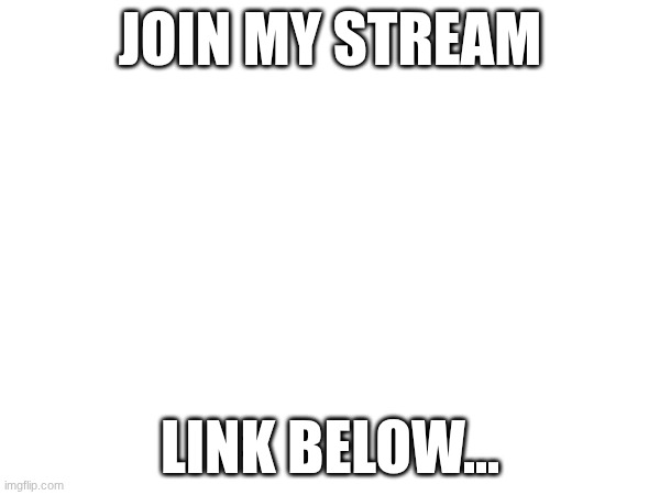 join plz (uk note: I support newer streams, so sure) | JOIN MY STREAM; LINK BELOW... | image tagged in joins the battle | made w/ Imgflip meme maker