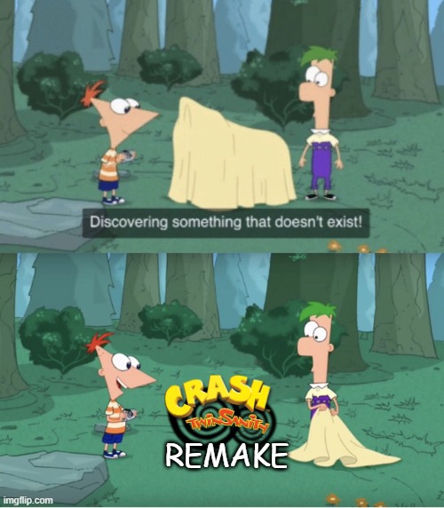 "wE wANt a cRAsH tWiNsANIty rEMaKe"(which has been going on since 2017) | REMAKE | image tagged in discovering something that doesn t exist,crash bandicoot,crash twinsanity,twinsanity,activision | made w/ Imgflip meme maker