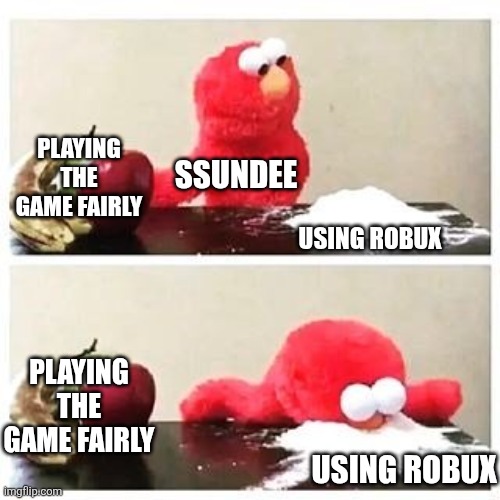 Ssundee pls notice me ;-; | PLAYING THE GAME FAIRLY; SSUNDEE; USING ROBUX; PLAYING THE GAME FAIRLY; USING ROBUX | image tagged in elmo cocaine,robux,cheating,roblox meme | made w/ Imgflip meme maker