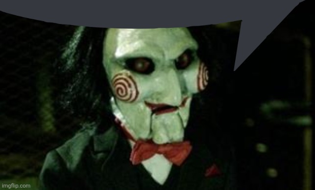 Jigsaw | image tagged in jigsaw | made w/ Imgflip meme maker