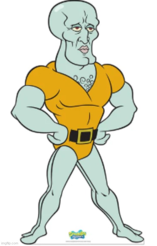 squidward be buff | image tagged in squidward | made w/ Imgflip meme maker