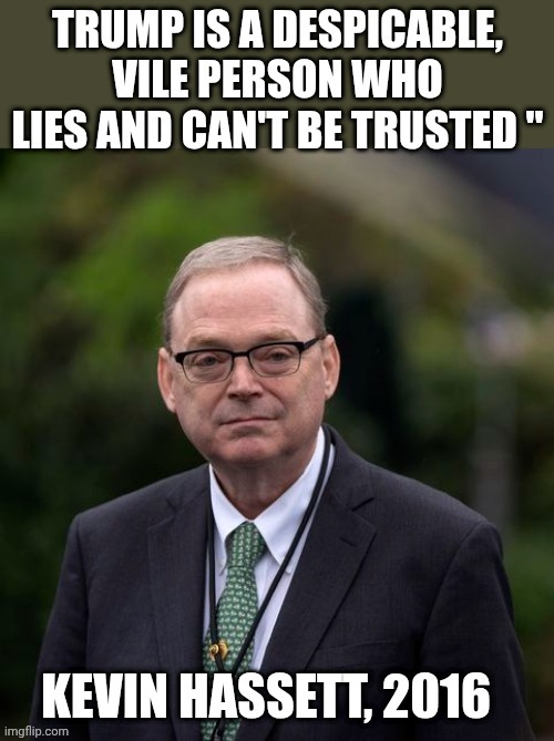 hassett | image tagged in trump,lies | made w/ Imgflip meme maker