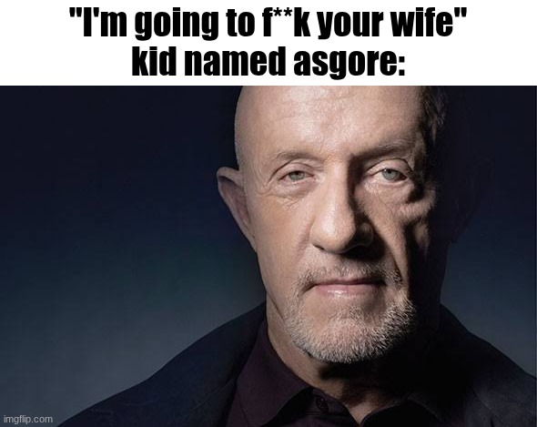 Kid Named | "I'm going to f**k your wife"
kid named asgore: | image tagged in kid named | made w/ Imgflip meme maker