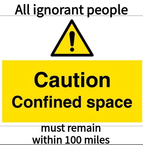 All ignorant people must remain within 100 miles | made w/ Imgflip meme maker