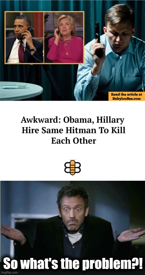 Gotta love the Babylon Bee! | So what's the problem?! | image tagged in shrug,0bama,hillary,hitman,democrats,trump russia collusion | made w/ Imgflip meme maker