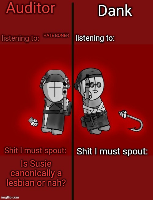 Auditor and dank's shared temp | HATE BONER; Is Susie canonically a lesbian or nah? | image tagged in auditor and dank's shared temp | made w/ Imgflip meme maker