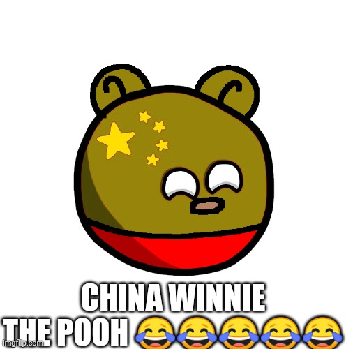Cursed China countryball | CHINA WINNIE THE POOH 😂😂😂😂😂 | image tagged in countryballs,winnie the pooh,memes,lol,fun,offensive | made w/ Imgflip meme maker