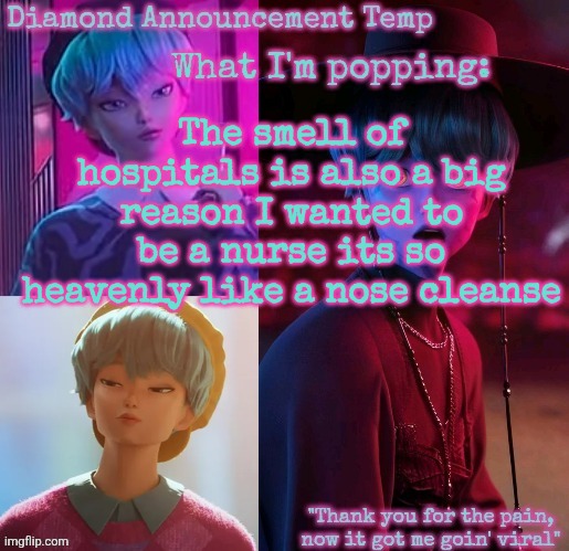 Diamond's Baby Saja Temp | The smell of hospitals is also a big reason I wanted to be a nurse its so heavenly like a nose cleanse | image tagged in diamond's baby saja temp | made w/ Imgflip meme maker