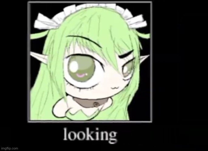 Looking | image tagged in looking,greenie,black souls,memes,shitpost | made w/ Imgflip meme maker