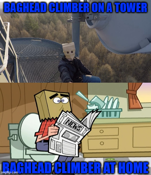 The poor climber at home | BAGHEAD CLIMBER ON A TOWER; BAGHEAD CLIMBER AT HOME | image tagged in climbing,climber,meme,latticeclimbing,dark humor,sports | made w/ Imgflip meme maker