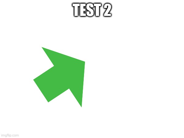 TEST 2 | image tagged in test 2 | made w/ Imgflip meme maker