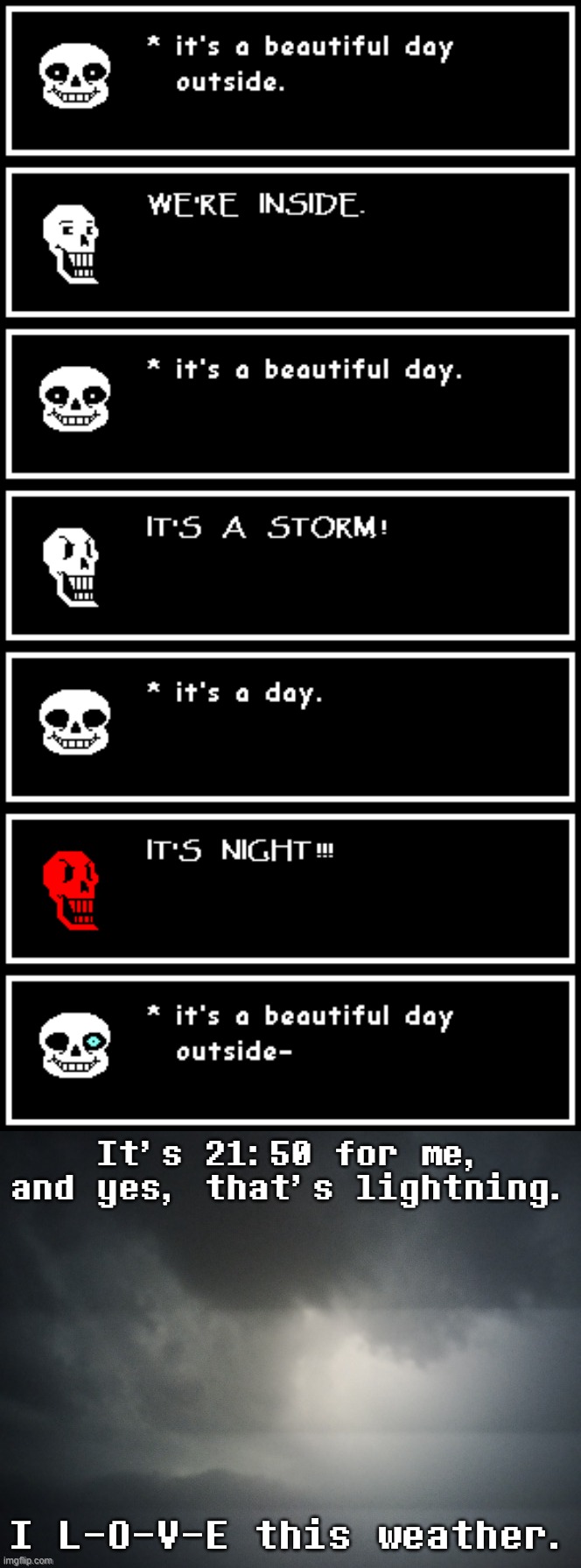 It's night for me. | It's 21:50 for me, and yes, that's lightning. I L-O-V-E this weather. | image tagged in textbox,storm | made w/ Imgflip meme maker