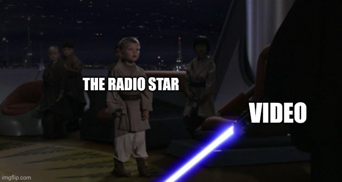 Iykyk | THE RADIO STAR; VIDEO | image tagged in anakin kills younglings | made w/ Imgflip meme maker