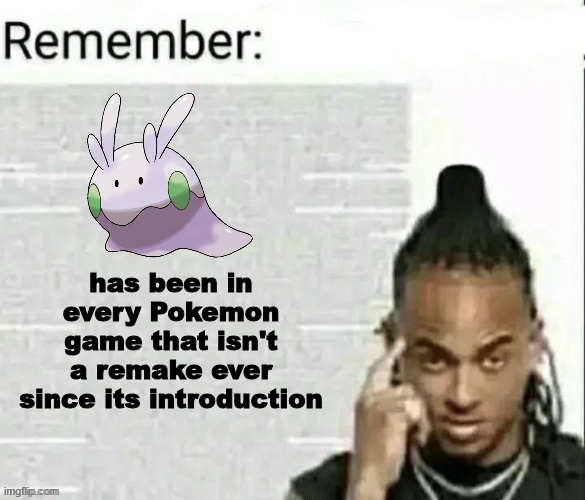X, Y, Sun, Moon, Ultra Sun, Ultra Moon, Sword, Shield, and Legends Arceus all had this mf | has been in every Pokemon game that isn't a remake ever since its introduction | image tagged in remember | made w/ Imgflip meme maker
