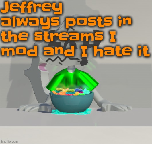 Are these gummy worms? (don't ask why the render is so crisp) | Jeffrey always posts in the streams I mod and I hate it | image tagged in are these gummy worms don't ask why the render is so crisp | made w/ Imgflip meme maker