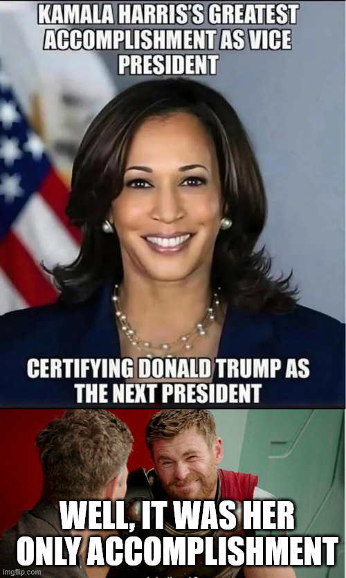 WELL, IT WAS HER ONLY ACCOMPLISHMENT | image tagged in thor is he though | made w/ Imgflip meme maker