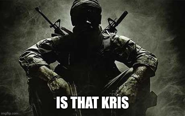 Call of Duty Black Ops | IS THAT KRIS | image tagged in call of duty black ops | made w/ Imgflip meme maker