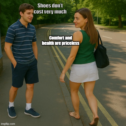 Barefoot living interactions | Shoes don't cost very much; Comfort and health are priceless | image tagged in barefooting interactions | made w/ Imgflip meme maker