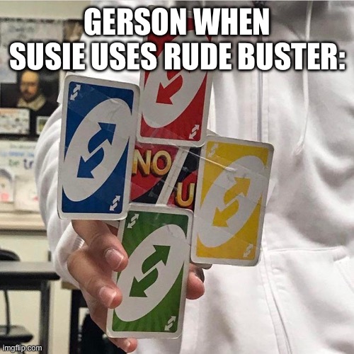 Ping Pong | GERSON WHEN SUSIE USES RUDE BUSTER: | image tagged in no u | made w/ Imgflip meme maker