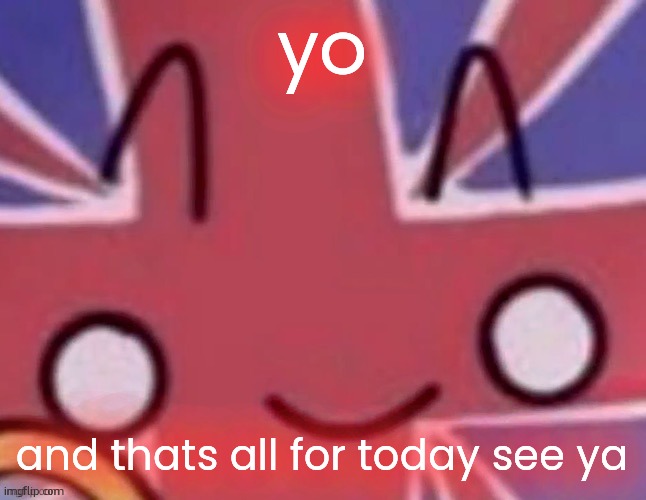 Britain | yo; and thats all for today see ya | image tagged in britain | made w/ Imgflip meme maker