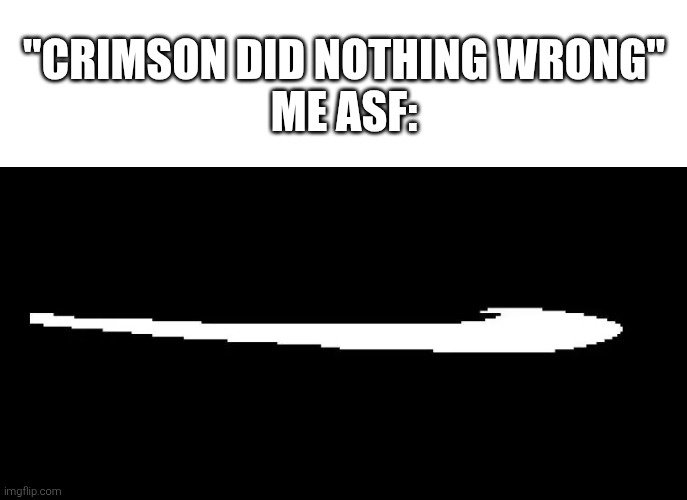 we becoming THE FRAUD with this one | "CRIMSON DID NOTHING WRONG"
ME ASF: | image tagged in roaring fraud swoon | made w/ Imgflip meme maker