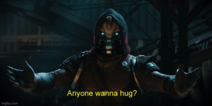 Cayde-6 Anyone Wanna Hug? | image tagged in cayde-6 anyone wanna hug | made w/ Imgflip meme maker
