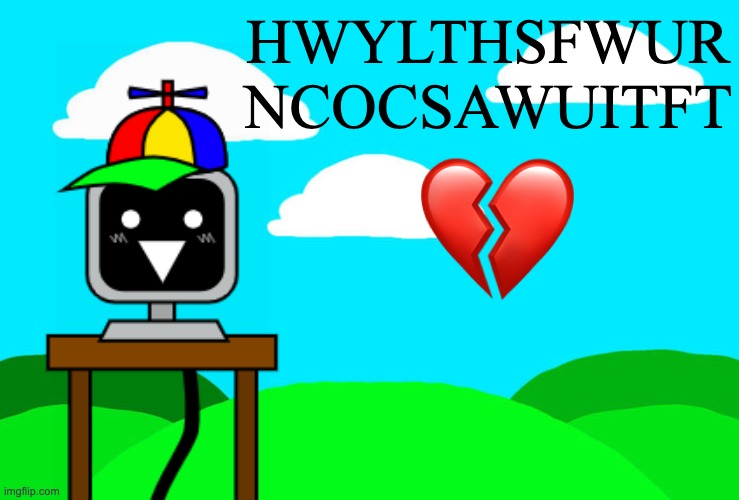 Mr Fun Computer's Message | HWYLTHSFWUR
NCOCSAWUITFT; 💔 | image tagged in incredibox sprunki background,mr fun computer,sprunki | made w/ Imgflip meme maker
