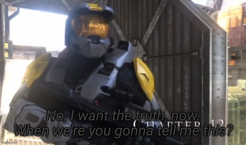 image tagged in no i want the truth now | made w/ Imgflip meme maker