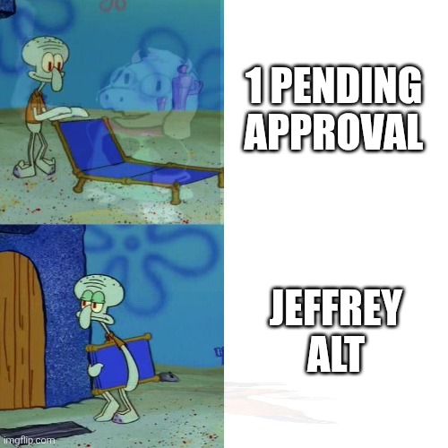 Squidward chair | 1 PENDING APPROVAL; JEFFREY ALT | image tagged in squidward chair | made w/ Imgflip meme maker