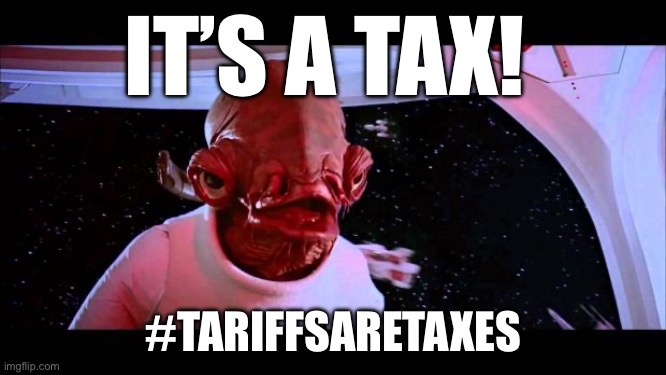 It's a trap  | IT’S A TAX! #TARIFFSARETAXES | image tagged in it's a trap,tariffs | made w/ Imgflip meme maker