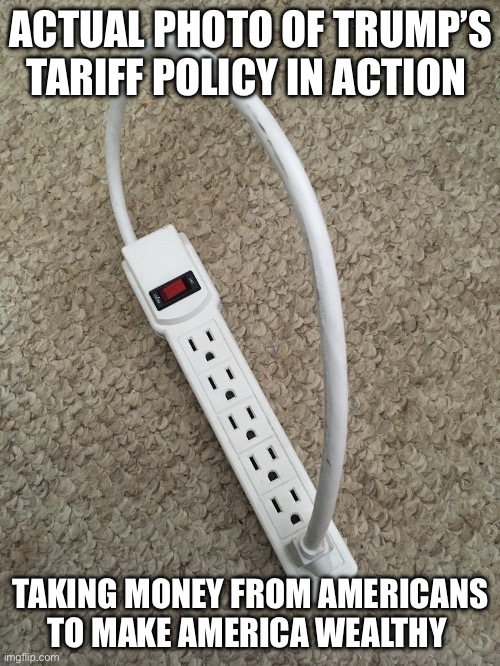 infinite power | ACTUAL PHOTO OF TRUMP’S TARIFF POLICY IN ACTION; TAKING MONEY FROM AMERICANS TO MAKE AMERICA WEALTHY | image tagged in infinite power | made w/ Imgflip meme maker