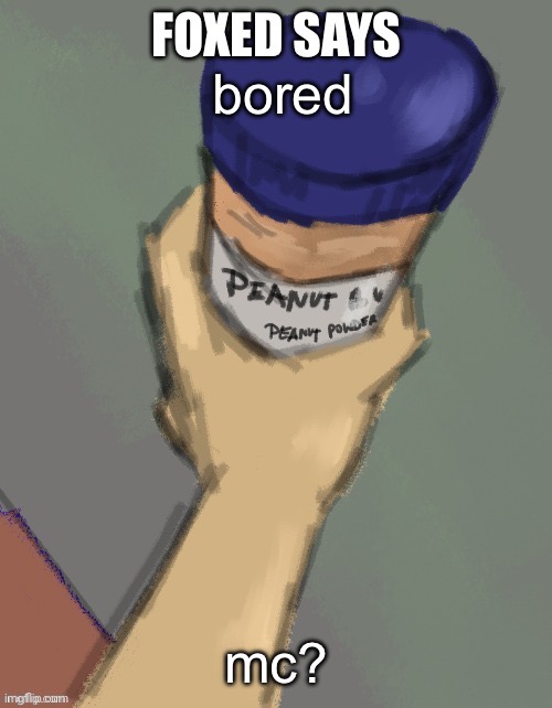 foxed temp (thanks disco) | bored; mc? | image tagged in foxed temp thanks disco | made w/ Imgflip meme maker