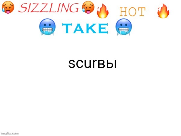 anyone who knows cyrillic will get this | scurвы | image tagged in sizzling hot take | made w/ Imgflip meme maker