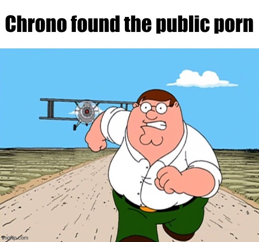 Chrono found the public p*rn | image tagged in chrono found the public p rn | made w/ Imgflip meme maker
