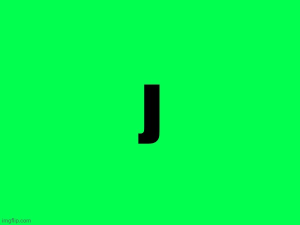 J | made w/ Imgflip meme maker
