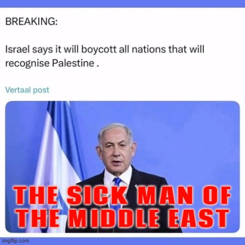 The Sick Man Of The Middle East | THE SICK MAN OF
THE MIDDLE EAST | image tagged in boycotts and divestment,middle east,palestine,genocide,abrahamic religions,anti-religion | made w/ Imgflip meme maker